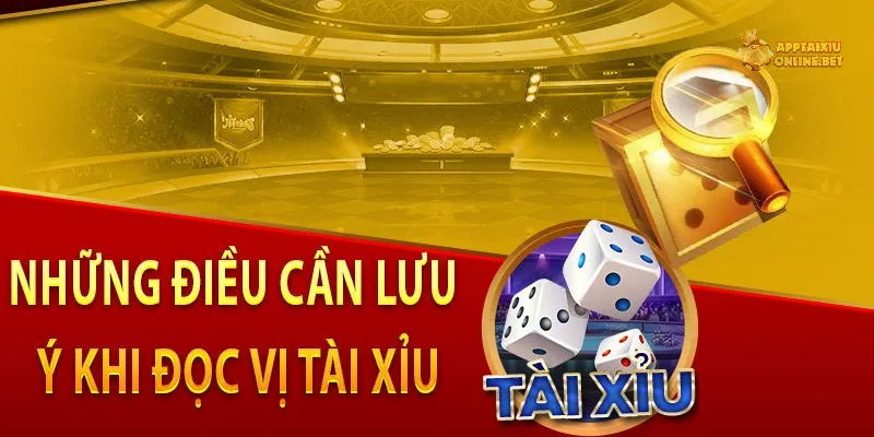 Lưu ý khi thực hiện đọc vị tài xỉu